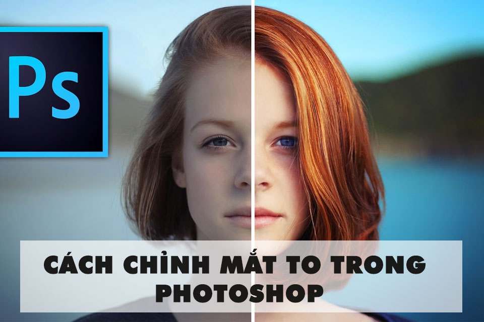 cách chỉnh mắt to trong photoshop