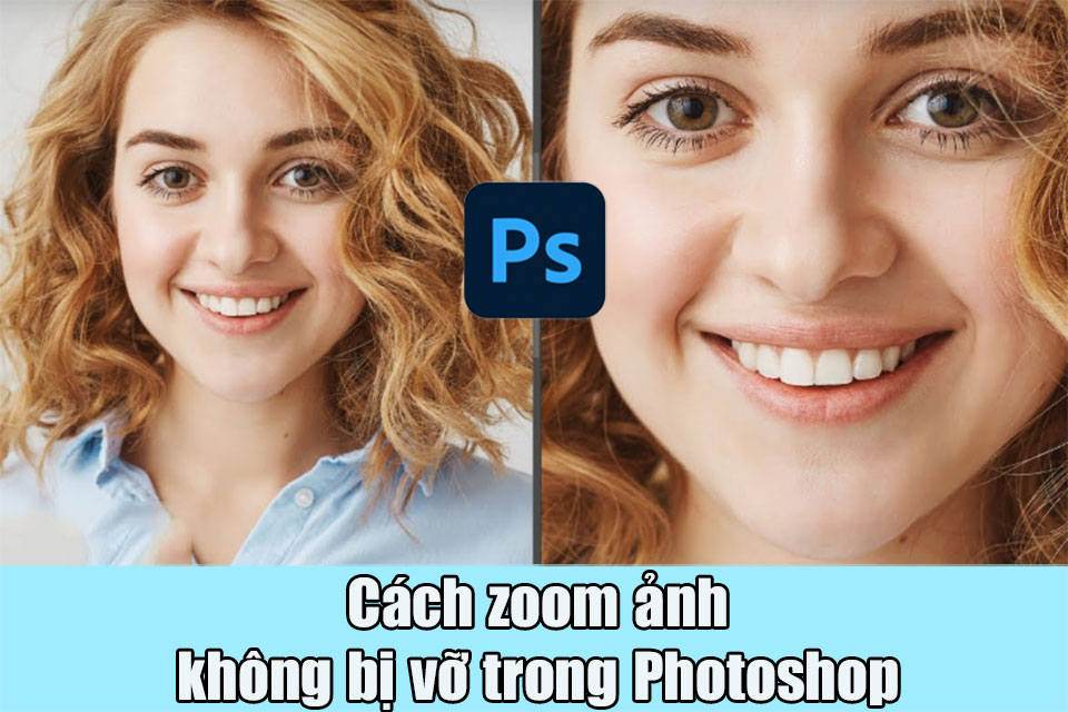 cách zoom ảnh không bị vỡ trong photoshop