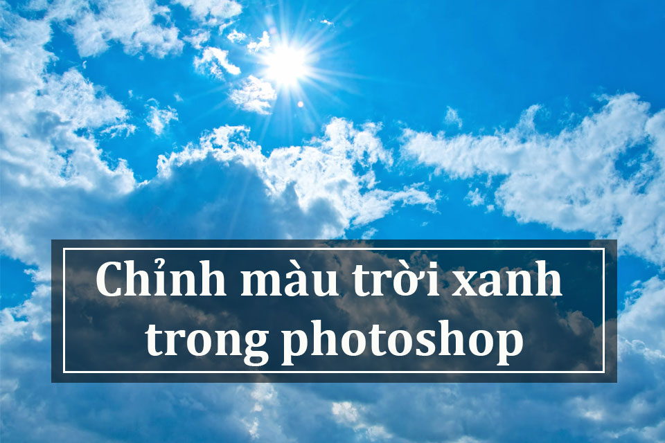 Chỉnh màu trời xanh trong Photoshop