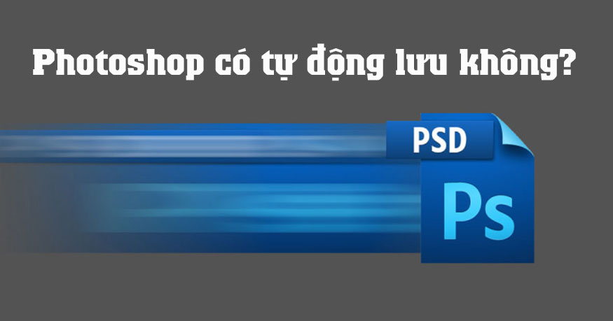 Photoshop có tự động lưu không