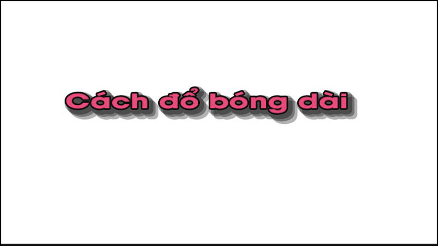 bạn nhận được sẽ là chữ được đổ bóng dài.
