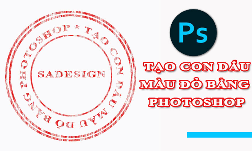 Cách tạo con dấu đỏ bằng Photoshop
