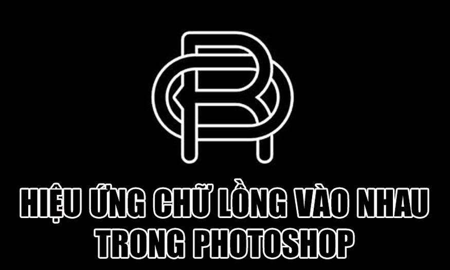 hiệu ứng chữ lồng vào nhau trong Photoshop