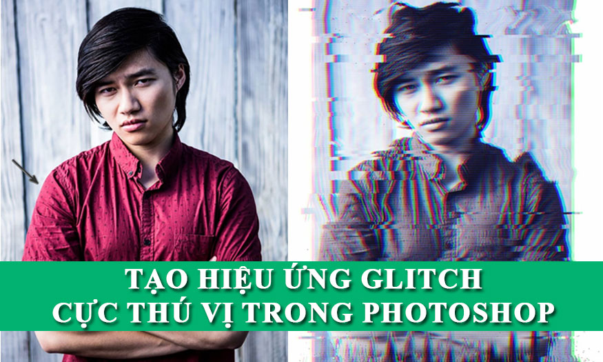 hiệu ứng Glitch cực thú vị trong Photoshop