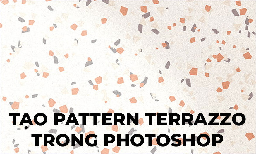 Tạo Pattern Terrazzo trong Photoshop